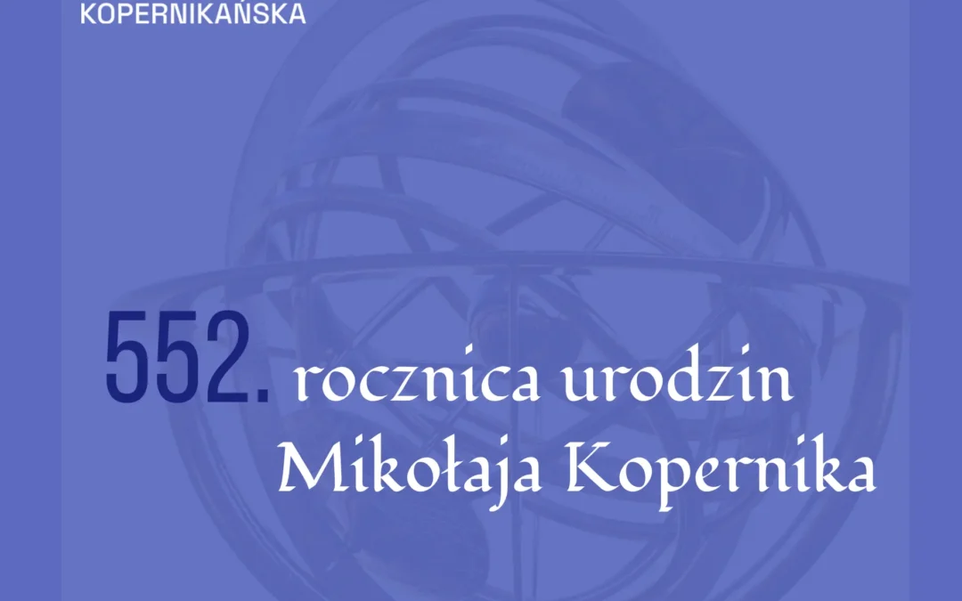 19 lutego – 552. rocznica urodzin Mikołaja Kopernika